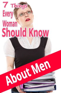 7 Things Every Woman Should Know About Men 7 Things Every Woman Should Know About Men