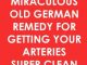 Miraculous Old German Remedy For Getting Your Arteries Super Clean